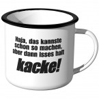 Emaille Tasse Naja, das kannste schon so machen, aber dann isses halt kacke!