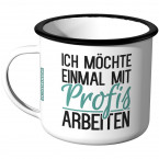 Emaille Tasse Ich möchte einmal mit Profis arbeiten