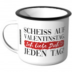 Emaille Tasse Scheiss auf Valentinstag. Ich liebe Dich jeden Tag! -  Motiv 1