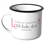 Emaille Tasse Scheiss auf Valentinstag. Ich liebe Dich jeden Tag. - Motiv 2