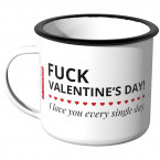 Emaille Tasse Fuck Valentine's Day! I love you every dingle day