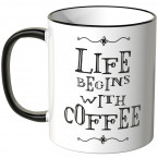 life begins with coffee tasse