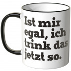 JUNIWORDS Tasse Ist mir egal ich trink das jetzt so