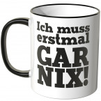 JUNIWORDS Tasse Ich muss erstmal GAR NIX!