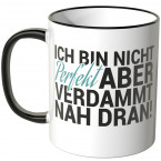 JUNIWORDS Tasse Ich bin nicht perfekt aber verdammt nah dran!