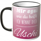 JUNIWORDS Tasse Mir egal wie du heißt, ich nenne dich: Uschi