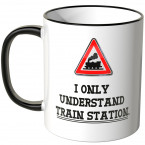 JUNIWORDS Tasse I only understand Train Station.