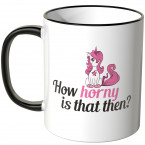 JUNIWORDS Tasse How horny is that then?