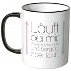 JUNIWORDS Tasse Läuft bei mir. Zwar rückwärts und bergab, aber läuft.