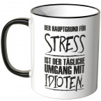 JUNIWORDS Tasse Der Hauptgrund für Stress ist der tägliche Umgang mit Idioten.