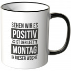 JUNIWORDS Tasse Sehen wir es positiv, es ist der letzte Montag in dieser Woche