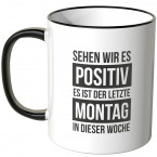 JUNIWORDS Tasse Sehen wir es positiv, es ist der letzte Montag in dieser Woche