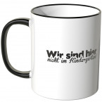 JUNIWORDS Tasse Wir sind hier nicht im Kindergarten!