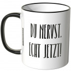 JUNIWORDS Tasse Du nervst. Echt jetzt!