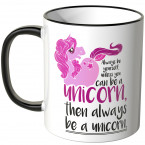 JUNIWORDS Tasse Always be yourself, unless you can be a unicorn, then always be a unicorn.