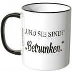 JUNIWORDS Tasse "Und sie sind?" "Betrunken."