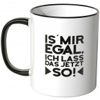 JUNIWORDS Tasse Is mir egal, ich lass ich das jetzt so! - Motiv 2