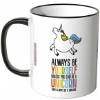 JUNIWORDS Tasse Always be yourself, unless you can be a unicorn, then always be a unicorn. - Motiv 2