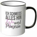 ich schmeiss alles hin und werd prinzessin tasse