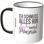 ich schmeiss alles hin und werd prinzessin tasse