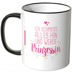 ich schmeiss alles hin und werd prinzessin tasse