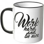 JUNIWORDS Tasse Work hard and be nice.