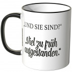 JUNIWORDS Tasse "Und sie sind?" "Viel zu früh aufgestanden."