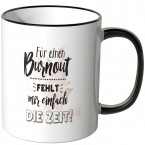 für ein burnout fehlt mir einfach die zeit tasse