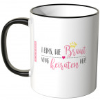 JUNIWORDS Tasse I bims, die Braut vong heiraten her!