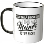 Tasse Zuverlässigkeit hat einen Namen. Meiner ist es nicht.