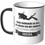 JUNIWORDS Tasse Sieht vielleicht so aus, als würde ich dir zuhören - Tauchen