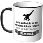 JUNIWORDS Tasse Sieht vielleicht so aus, als würde ich dir zuhören - Breakdance