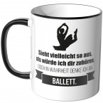 JUNIWORDS Tasse Sieht vielleicht so aus, als würde ich dir zuhören - Ballett