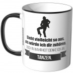 JUNIWORDS Tasse Sieht vielleicht so aus, als würde ich dir zuhören - Tanzen