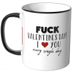 JUNIWORDS Tasse Fuck Valentines Day! I love you every single day.