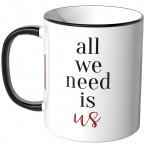 JUNIWORDS Tasse all we need is us