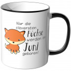 JUNIWORDS Tasse Nur die cleversten Füchse werden im Juni geboren!