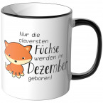 JUNIWORDS Tasse Nur die cleversten Füchse werden im Dezember geboren!