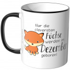 JUNIWORDS Tasse Nur die cleversten Füchse werden im Dezember geboren!