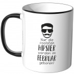 JUNIWORDS Tasse Nur die coolsten Hipster werden im Februar geboren!