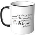 JUNIWORDS Tasse Nur die größten Kaffeejunkies werden im Februar geboren!