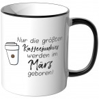 JUNIWORDS Tasse Nur die größten Kaffeejunkies werden im März geboren!