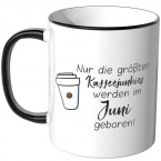 JUNIWORDS Tasse Nur die größten Kaffeejunkies werden im Juni geboren!