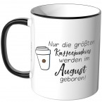 JUNIWORDS Tasse Nur die größten Kaffeejunkies werden im August geboren!