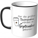 JUNIWORDS Tasse Nur die größten Kaffeejunkies werden im September geboren!