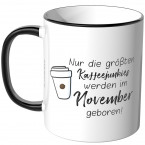JUNIWORDS Tasse Nur die größten Kaffeejunkies werden im November geboren!
