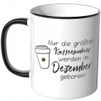 JUNIWORDS Tasse Nur die größten Kaffeejunkies werden im Dezember geboren!