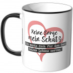 JUNIWORDS Tasse Keine Sorge mein Schatz. Ich werde dich für den Rest deines Lebens nerven.