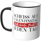 JUNIWORDS Tasse Scheiss auf den Valentinstag. Ich liebe dich jeden Tag!