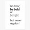 Poster be italic, be bold or be light, but never regular!